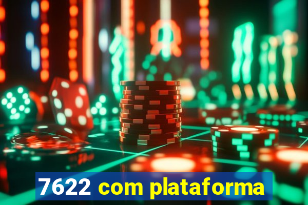 7622 com plataforma